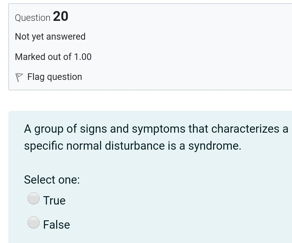 Question 20 Not yet answered Marked out of 1.00 P Flag question A group of signs and symptoms that characterizes a specific n