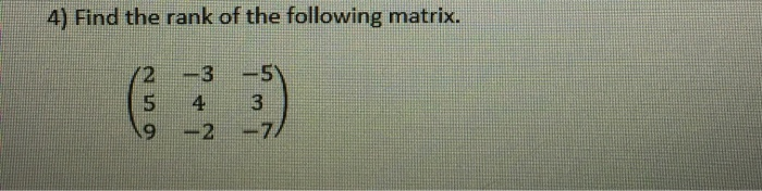 4) Find the rank of the following matrix. --5V 3 4