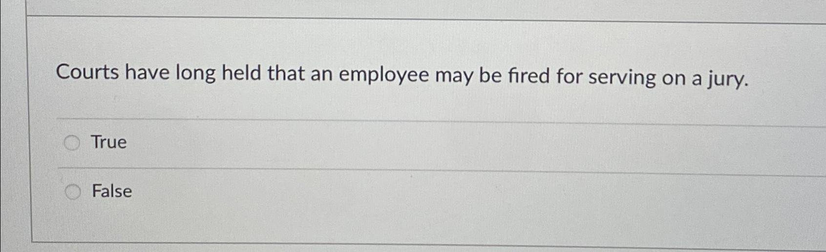 Solved Courts Have Long Held That An Employee May Be Fired | Chegg.com