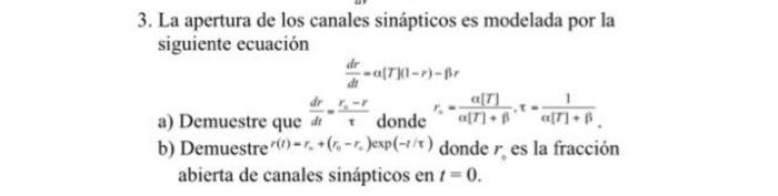 3. La apertura de los canales sinápticos es modelada por la siguiente ecuación \[ \frac{d r}{d t}-\alpha[T](1-r)-\beta r \] a