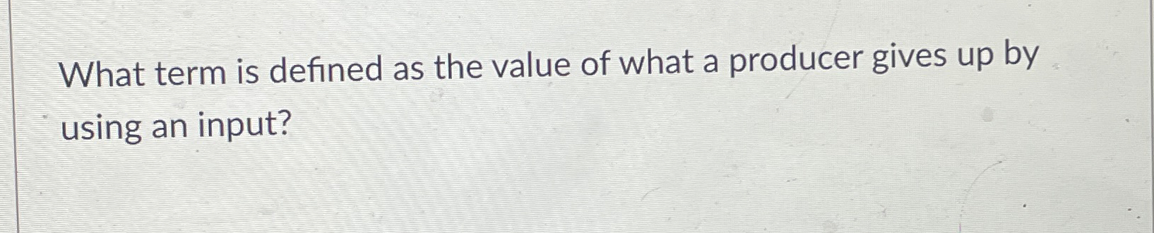 solved-what-term-is-defined-as-the-value-of-what-a-producer-chegg