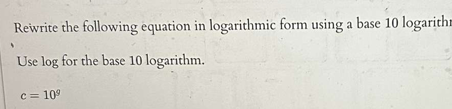 Solved Rewrite the following equation in logarithmic form | Chegg.com