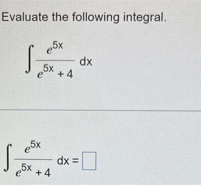 Solved Evaluate The Following Integral ∫e5x4e5xdx 2894