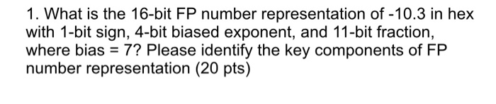 Solved 1. What is the 16-bit FP number representation of | Chegg.com