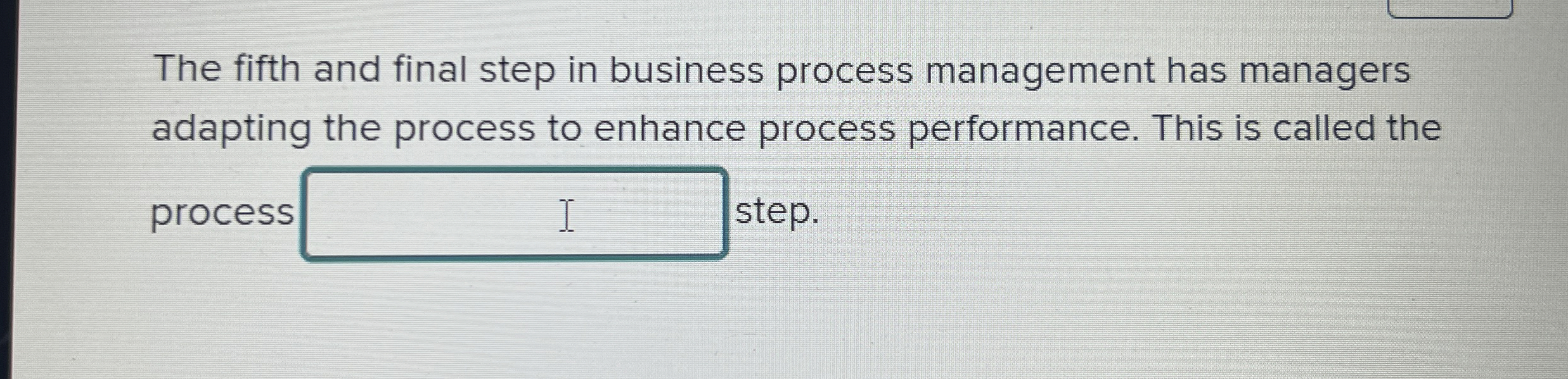 Solved The fifth and final step in business process | Chegg.com