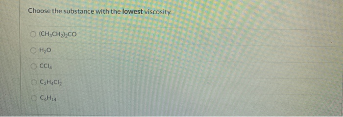Solved Choose the substance with the lowest viscosity. | Chegg.com