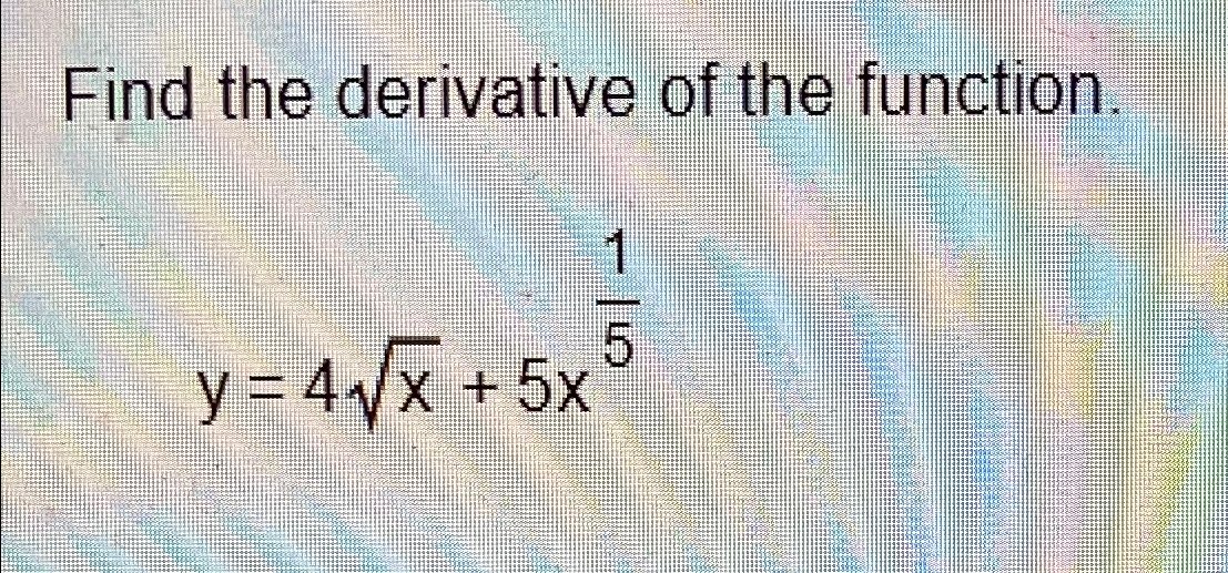 Solved Find the derivative of the function.y=4x2+5x15 | Chegg.com