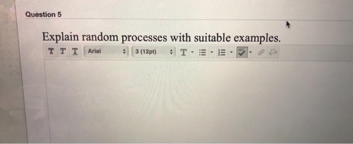 Solved Question 5 Explain random processes with suitable | Chegg.com