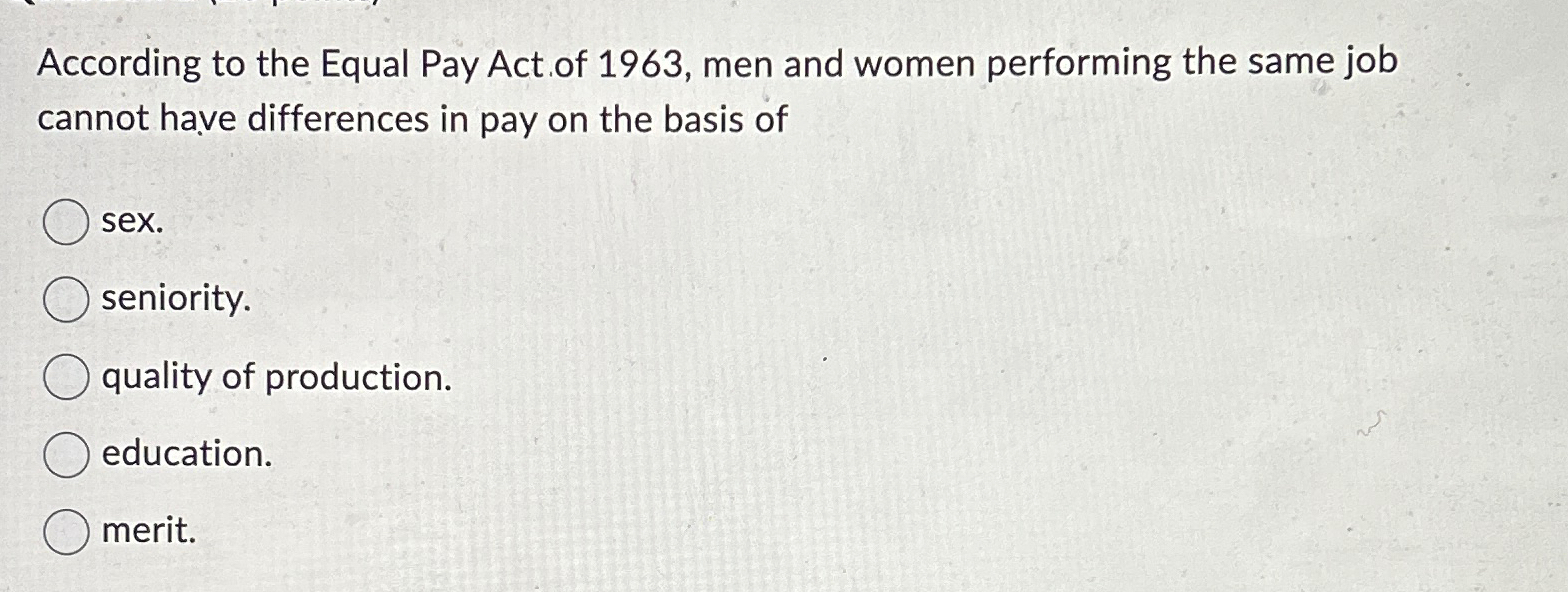 Solved According to the Equal Pay Act of 1963, ﻿men and | Chegg.com