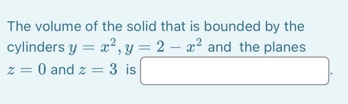 Solved The volume of the solid that is bounded by the | Chegg.com