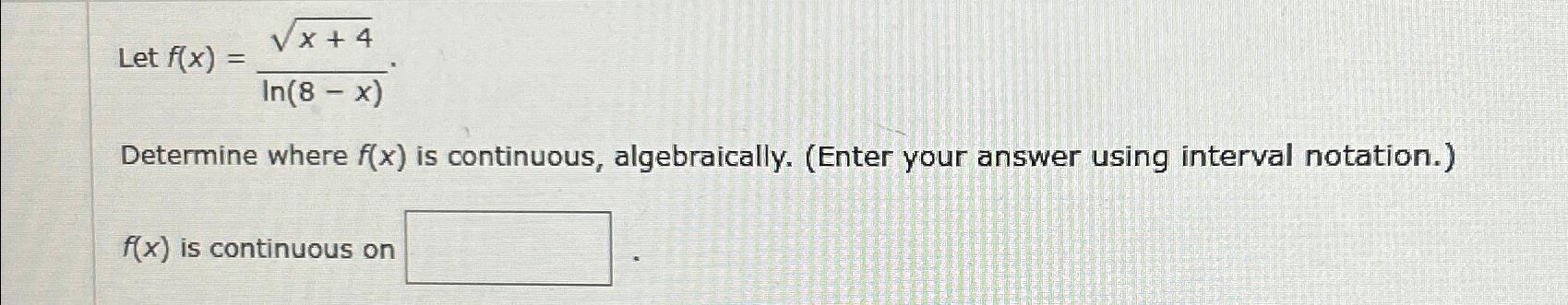 Solved Let f(x)=x+42ln(8-x)Determine where f(x) ﻿is | Chegg.com