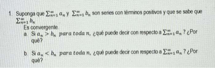 1. Suponga que \( \sum_{n=1}^{\infty} a_{n} \) y \( \sum_{n=1}^{\infty} b_{n} \) son series con términos positivos y que se s