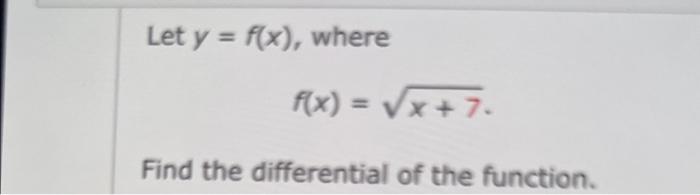 Solved Let Y F X Where F X X 7 Find The Differential Of