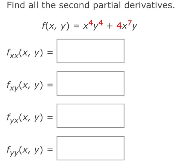 Find all the second partial derivatives. \[ \begin{array}{l} f(x, y)=x^{4} y^{4}+4 x^{7} y \\ f_{x x}(x, y)= \\ f_{x y}(x, y)