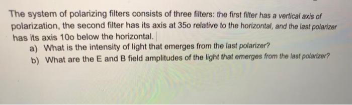 Solved The System Of Polarizing Filters Consists Of Three | Chegg.com