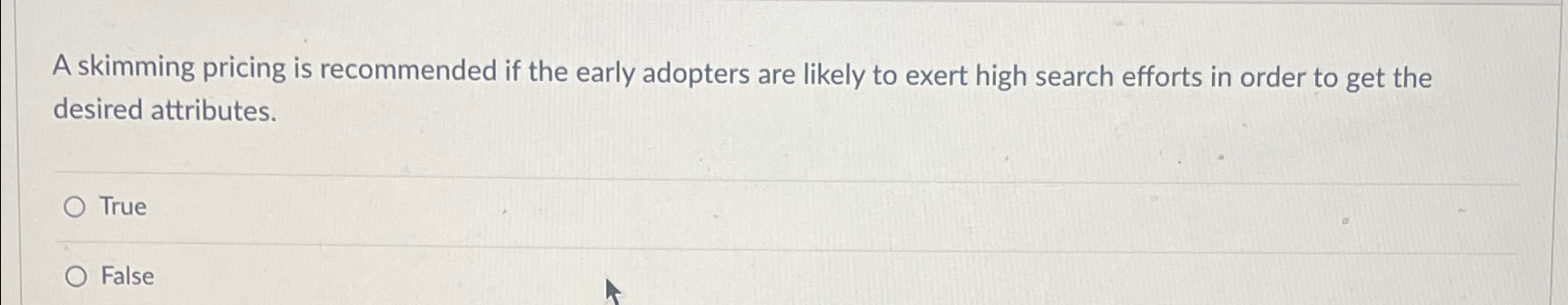 Solved A Skimming Pricing Is Recommended If The Early | Chegg.com