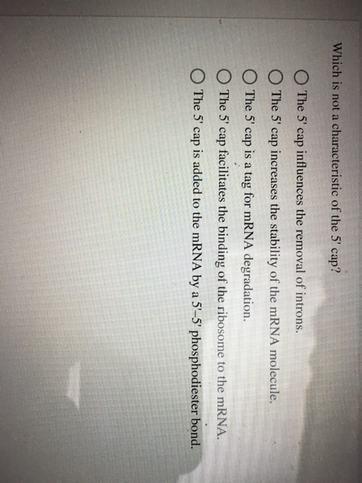 Solved Which is not a characteristic of the 5' cap? O The 5'