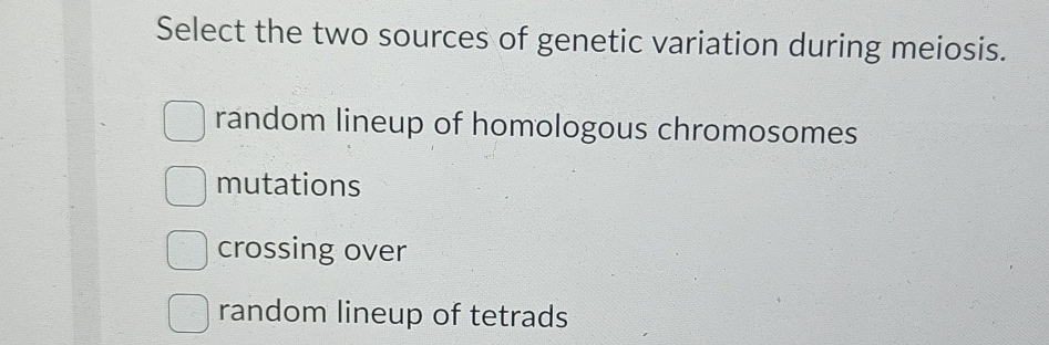 Solved Select the two sources of genetic variation during | Chegg.com