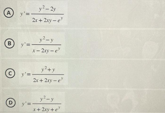 (A) \( y^{\prime}=\frac{y^{2}-2 y}{2 x+2 x y-e^{y}} \) (B) \( y^{\prime}=\frac{y^{2}-y}{x-2 x y-e^{y}} \) (C) \( y^{\prime}=\