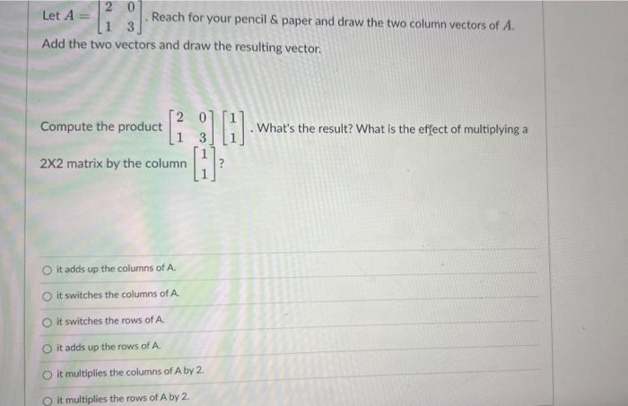 Let \( A=\left[\begin{array}{ll}2 & 0 \\ 1 & 3\end{array}\right] \). Reach for your pencil \( \& \) paper and draw the two co
