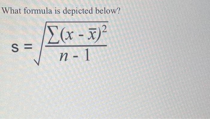 Solved What formula is depicted below? s=n−1∑(x−xˉ)2 | Chegg.com