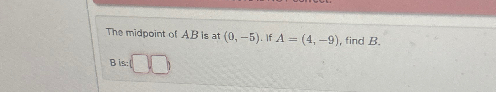 Solved The midpoint of AB ﻿is at (0,-5). ﻿If A=(4,-9), ﻿find | Chegg.com