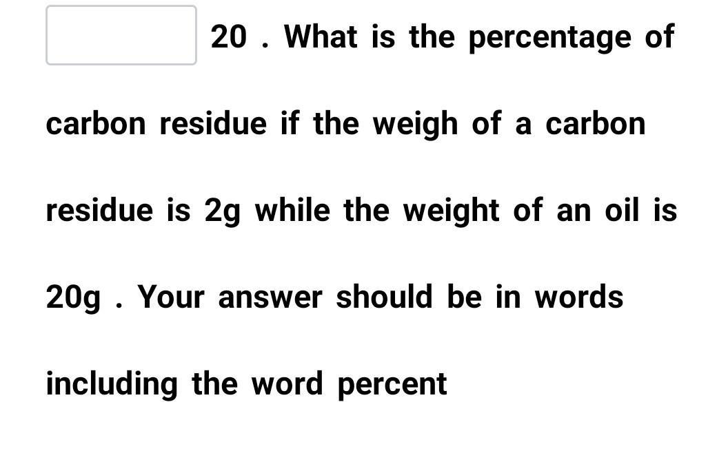 Solved 20. What is the percentage of carbon residue if the