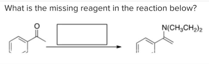 Solved What Is The Missing Reagent In The Reaction Below