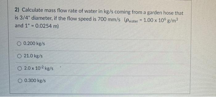 Solved 2) Calculate mass flow rate of water in kg/s coming | Chegg.com