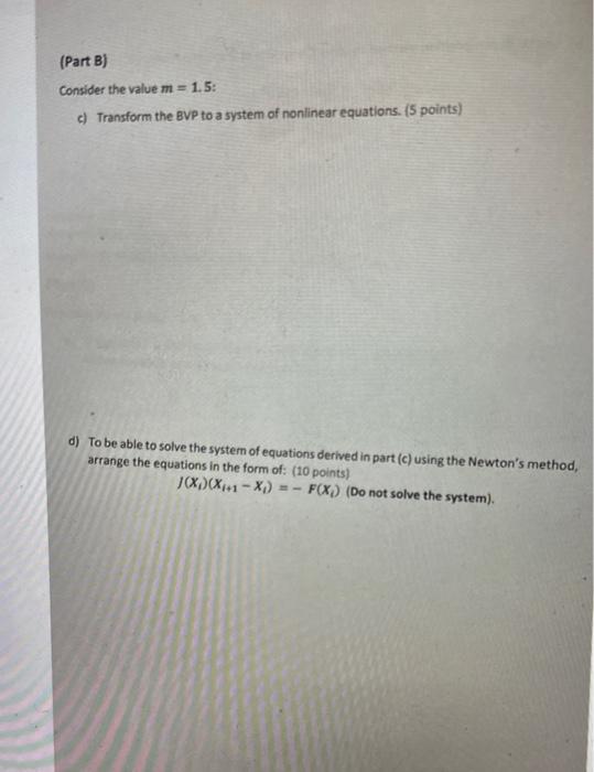 (Part B)
Consider the value \( m=1.5 \) :
c) Transform the BVP to a system of nonlinear equations. (5 points)
d) To be able t