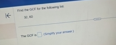 Solved Find the GCF for the following list.32,60The GCF is | Chegg.com