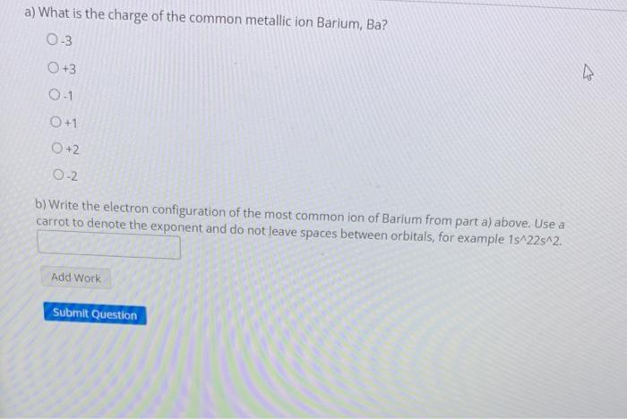 Solved a) What is the charge of the common metallic ion | Chegg.com