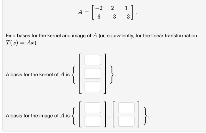 Solved A=[−262−31−3] Find bases for the kernel and image of | Chegg.com