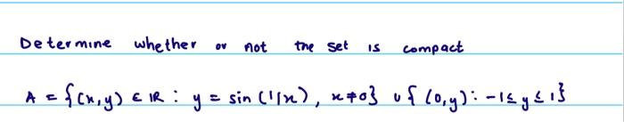 Determine whether or not the set is compact \[ A=\{(x, y) \in \mathbb{R}: y=\sin (1 / x), x \neq 0\} \cup\{(0, y):-1 \leq y \