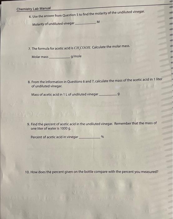 6. Use the answer from Question 5 to find the molarity of the undiluted vinegar.
Molarity of undiluted vinegar M
7. The formu