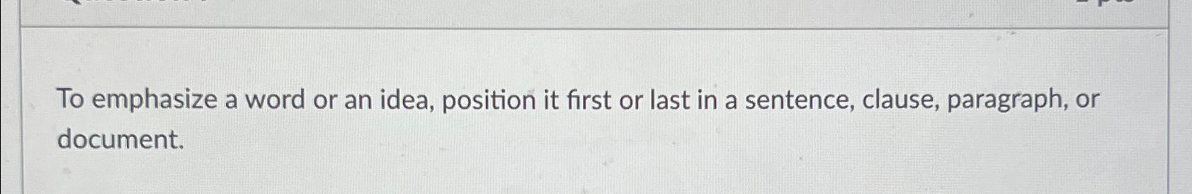 Solved To emphasize a word or an idea, position it first or | Chegg.com