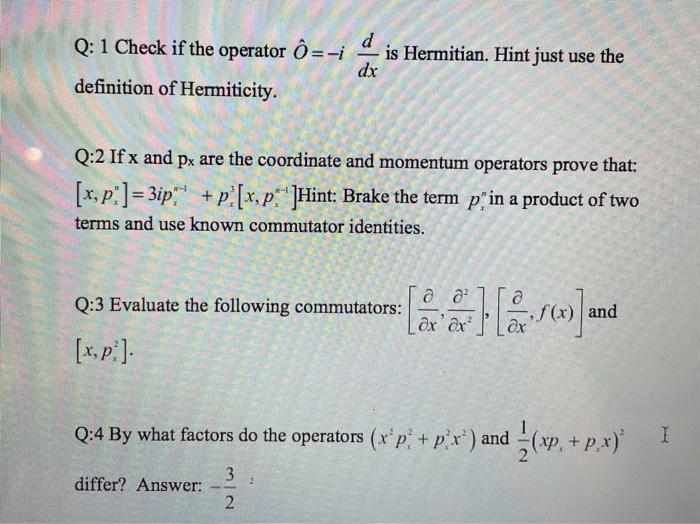 Solved Q 1 Check If The Operator O Dis Hermitian Hin Chegg Com