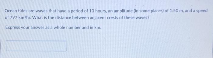 Solved Ocean tides are waves that have a period of 10 hours, | Chegg.com