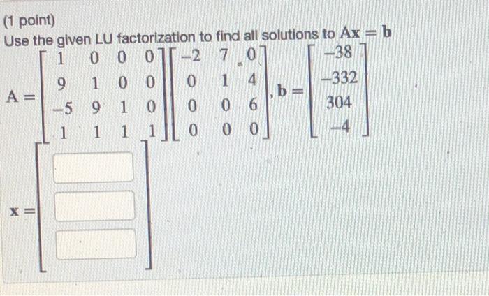 Solved (1 point) Use the given LU factorization to find all | Chegg.com