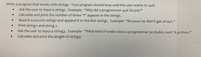 Write a program that works with strings. Your program should loop until the user wants to quit. • Ask the user to input a str