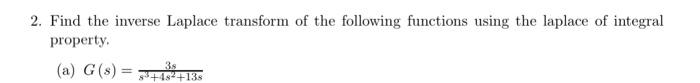 2. Find the inverse Laplace transform of the following functions using the laplace of integral property.
(a) \( G(s)=\frac{3 
