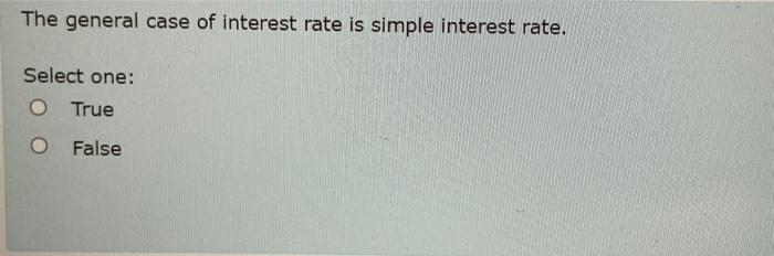 Solved The general case of interest rate is simple interest | Chegg.com