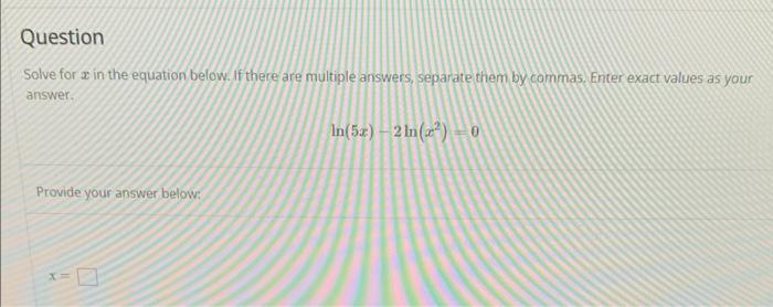Solve for \( x \) in the equation below. If there are multiple answers, separate them by commas. Enter exact values as your a