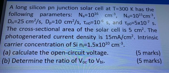 Solved A long silicon pn junction solar cell at T=300 K has | Chegg.com