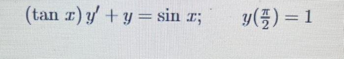 Solved (tanx)y′+y=sinx;y(2π)=1 | Chegg.com