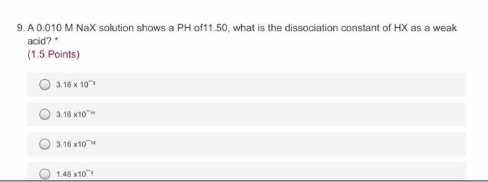 Solved 9. A 0.010 M NaX solution shows a PH of11.50, what is | Chegg.com