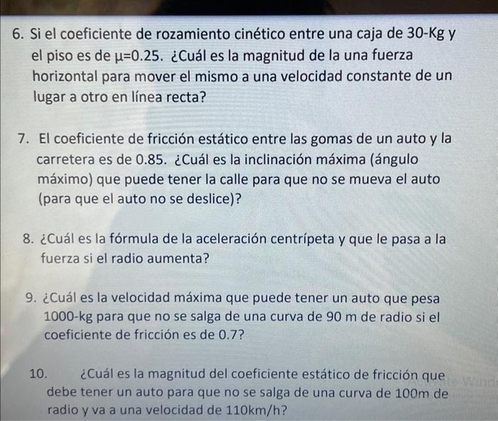 5. Si el coeficiente de rozamiento cinético entre una caja de \( 30-\mathrm{Kg} \) y el piso es de \( \mu=0.25 \). ¿Cuál es l