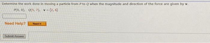 Determine the work done in moving a particle from \( P \) to \( Q \) when the magnitude and direction of the force are given