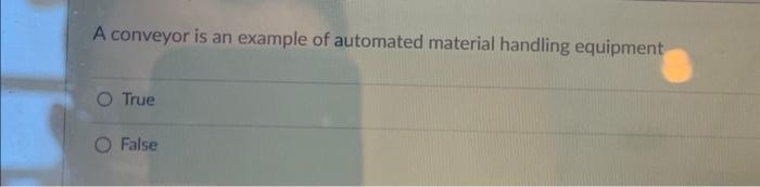 Solved A conveyor is an example of automated material | Chegg.com