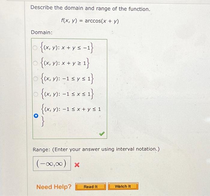 Describe the domain and range of the function. \[ f(x, y)=\arccos (x+y) \] Domain: \( \{(x, y): x+y \leq-1\} \) \( \{(x, y):